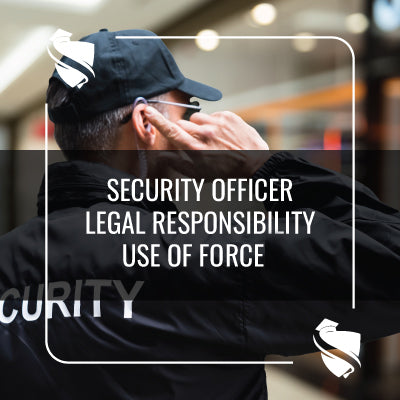 security-officer-legal-responsibility-use-of-force